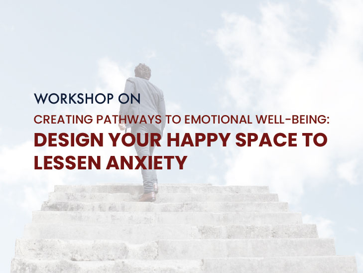 Workshop on Creating Pathways to Emotional Well-being: Design your Happy Space to Lessen Anxiety